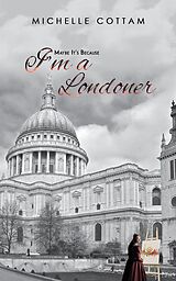 E-Book (epub) Maybe It's Because I'm a Londoner von Michelle Cottam