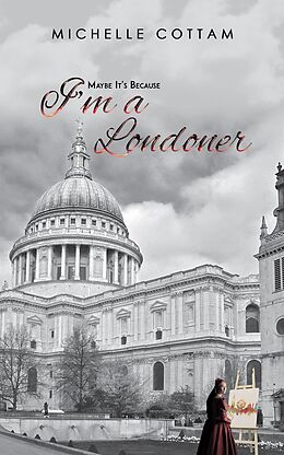 eBook (epub) Maybe It's Because I'm a Londoner de Michelle Cottam