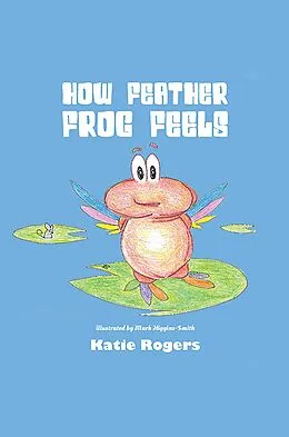 E-Book (epub) How Feather Frog Feels von Katie Rogers