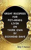 E-Book (epub) Great Recipees for Pot-Heads Livin on There Own by Dickhead Dave von Billy T Hamon