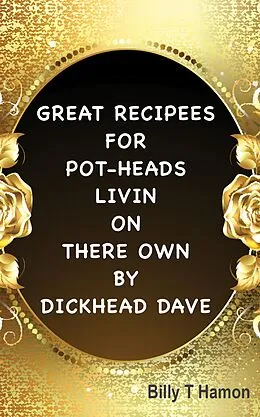 E-Book (epub) Great Recipees for Pot-Heads Livin on There Own by Dickhead Dave von Billy T Hamon