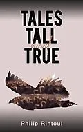 E-Book (epub) Tales Tall and True von Philip Rintoul