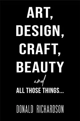 E-Book (epub) Art, Design, Craft, Beauty and All Those Things... von Donald Richardson