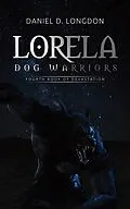 E-Book (epub) Lorela: Dog Warriors von Daniel D. Longdon