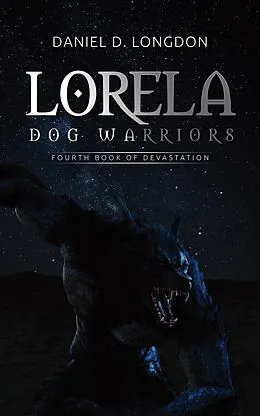 E-Book (epub) Lorela: Dog Warriors von Daniel D. Longdon