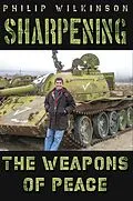 E-Book (epub) Sharpening the Weapons of Peace von Philip Wilkinson