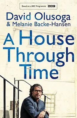 E-Book (epub) A House Through Time von David Olusoga, Melanie Backe-Hansen