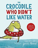 Kartonierter Einband The Crocodile Who Didn't Like Water von Gemma Merino