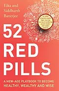 E-Book (epub) 52 Red Pills: A New-Age Playbook to Become Healthy, Wealthy and Wise von Siddharth Banerjee, Eika Chaturvedi Banerjee