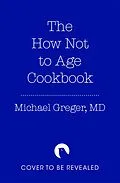 E-Book (epub) The How Not to Age Cookbook von Michael Greger
