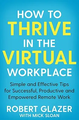 E-Book (epub) How to Thrive in the Virtual Workplace von Robert Glazer