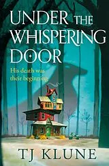 Kartonierter Einband Under the Whispering Door von T. J. Klune