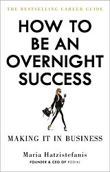 Couverture cartonnée How to Be an Overnight Success de Maria Hatzistefanis