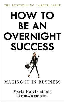 Kartonierter Einband How to Be an Overnight Success von Maria Hatzistefanis