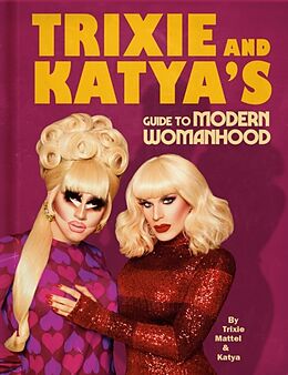 Livre Relié Trixie and Katyas Guide to Modern Womanhood de Trixie Mattel, Katya Zamolodchikova