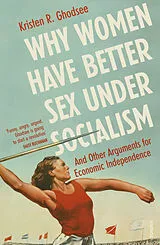 Kartonierter Einband Why Women Have Better Sex Under Socialism von Kristen R. Ghodsee