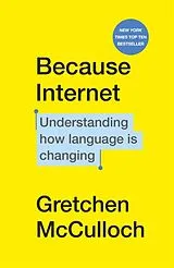 Kartonierter Einband Because Internet von Gretchen Mcculloch