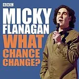 Audio CD (CD/SACD) Micky Flanagan: What Chance Change? von Flanagan Micky