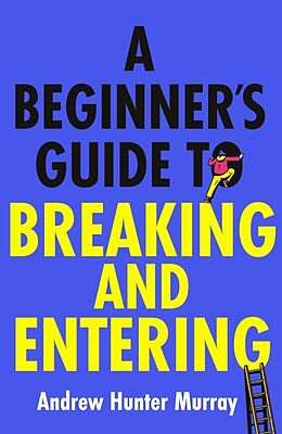 Couverture cartonnée A Beginner's Guide to Breaking and Entering de Andrew Hunter Murray