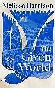 Kartonierter Einband The Given World von Harrison Melissa