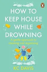 Kartonierter Einband How to Keep House While Drowning von Kc Davis