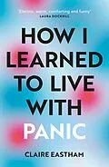 E-Book (epub) How I Learned to Live With Panic von Claire Eastham