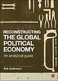 E-Book (epub) Reconstructing the Global Political Economy von Erik Andersson