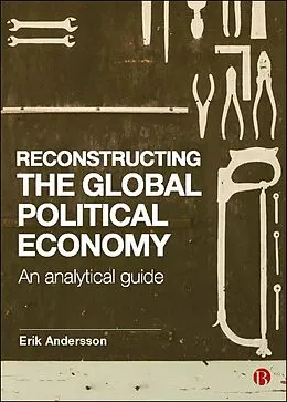 E-Book (epub) Reconstructing the Global Political Economy von Erik Andersson