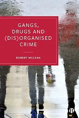 E-Book (epub) Gangs, Drugs and (Dis)Organised Crime von Robert Mclean