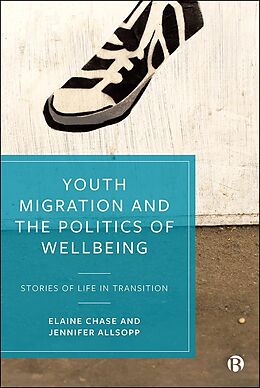 eBook (epub) Youth Migration and the Politics of Wellbeing de Elaine Chase, Jennifer Allsopp