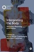 Couverture cartonnée Interpreting the Body: Between Meaning and Matter de 