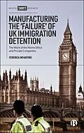 ePUB Manufacturing the 'Failure' of UK Immigration Detention von Federica Infantino