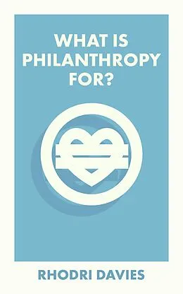 E-Book (epub) What Is Philanthropy For? von Rhodri Davies