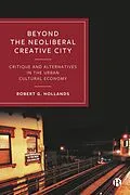 E-Book (epub) Beyond the Neoliberal Creative City von Robert G. Hollands