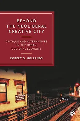 E-Book (epub) Beyond the Neoliberal Creative City von Robert G. Hollands