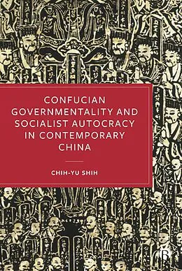 E-Book (epub) Confucian Governmentality and Socialist Autocracy in Contemporary China von Chih-Yu Shih