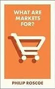 Kartonierter Einband What Are Markets For? von Philip (University of St Andrews) Roscoe