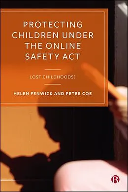 E-Book (epub) Protecting Children under the Online Safety Act von Helen Fenwick, Peter Coe