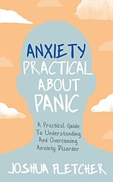 E-Book (epub) Anxiety: Practical About Panic von Joshua Fletcher