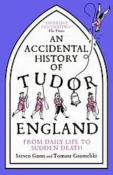 Kartonierter Einband An Accidental History of Tudor England von Steven Gunn, Tomasz Gromelski