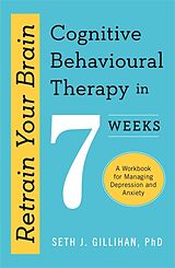 Couverture cartonnée Retrain Your Brain: Cognitive Behavioural Therapy in 7 Weeks de Seth J. Gillihan