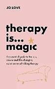 Couverture cartonnée Therapy is... Magic : An essential guide to the ups, downs and life-changing experiences of talking therapy de Jo Love