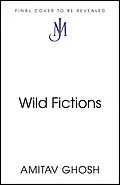 E-Book (epub) Wild Fictions von Amitav Ghosh