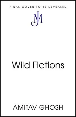 E-Book (epub) Wild Fictions von Amitav Ghosh