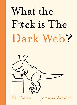 eBook (epub) What the F*ck is The Dark Web? de Kit Eaton