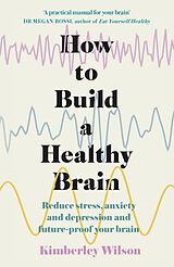 Couverture cartonnée How to Build a Healthy Brain de Kimberley Wilson