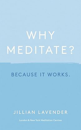 Fester Einband Why Meditate? Because it works von Jillian Lavender