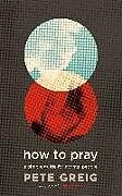 Couverture cartonnée How to Pray de Pete Greig