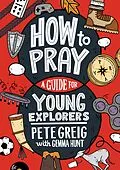 E-Book (epub) How to Pray: A Guide for Young Explorers von Pete Greig, Gemma Hunt