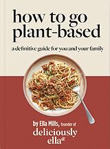 Couverture cartonnée Deliciously Ella How To Go Plant-Based de Ella Mills (Woodward)